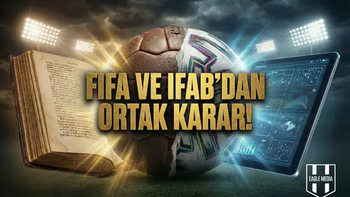 FIFA ve IFAB'dan ortak karar!