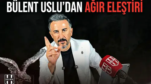 Bülent Uslu’dan ağır eleştiri