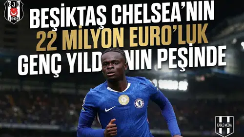 Beşiktaş Chelsea'nin 22 milyon Euro'luk genç yıldızının peşinde