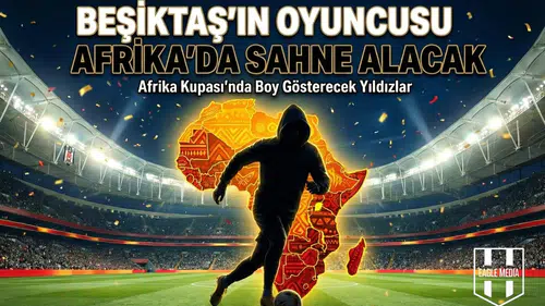 Beşiktaş’ın oyuncusu Afrika’da sahne alacak