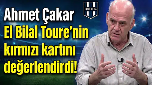 Ahmet Çakar El Bilal Toure'nin kırmızı kartını değerlendirdi!