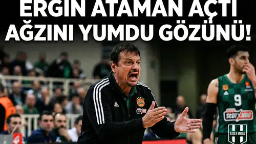 Ergin Ataman açtı ağzını yumdu gözünü!