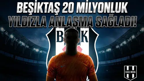 Beşiktaş 20 milyonluk yıldızla anlaşma sağladı!