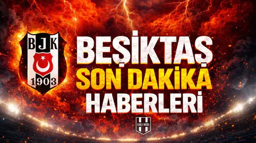 Beşiktaş son dakika haberleri
