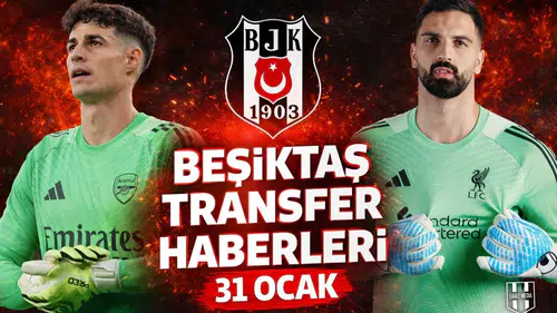 Beşiktaş transfer haberleri | 31 Ocak 2026