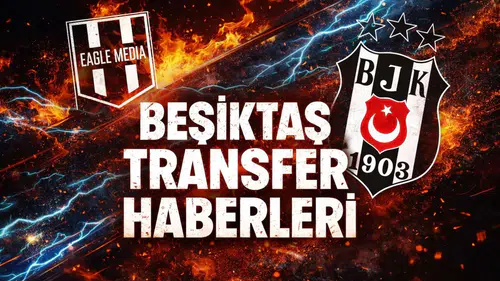 Beşiktaş Transfer Haberleri