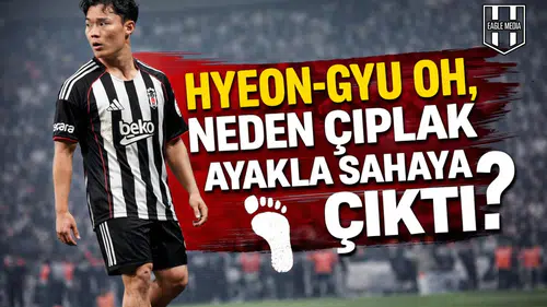 Hyeon-gyu Oh, neden çıplak ayakla sahaya çıktı?