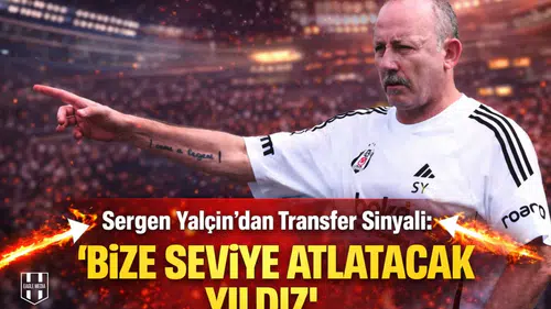 Sergen Yalçın "İşte aradığım adam" dedi