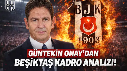 Güntekin Onay’dan Çarpıcı Beşiktaş Yorumu!