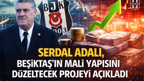 Serdal Adalı, Beşiktaş'ın mali yapısını düzeltecek projeyi açıkladı