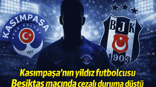 Kasımpaşa'nın yıldız futbolcusu Beşiktaş maçında cezalı duruma düştü