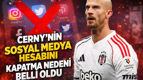 Cerny'nin sosyal medya hesabını kapatma nedeni belli oldu