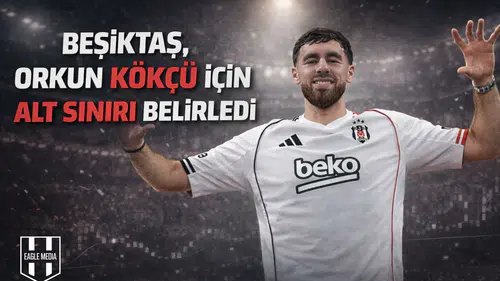 Beşiktaş, Orkun Kökçü için alt sınırı belirledi