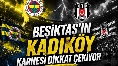 Beşiktaş’ın Kadıköy karnesi dikkat çekiyor