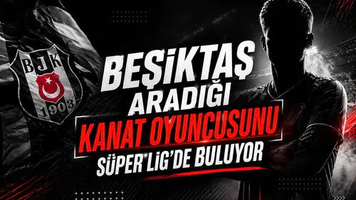 Beşiktaş aradığı kanat oyuncusunu Süper Lig'de buluyor