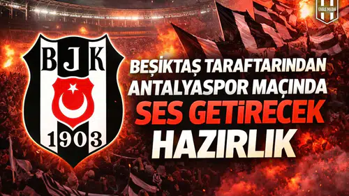 Beşiktaş taraftarından Antalyaspor maçında ses getirecek hazırlık