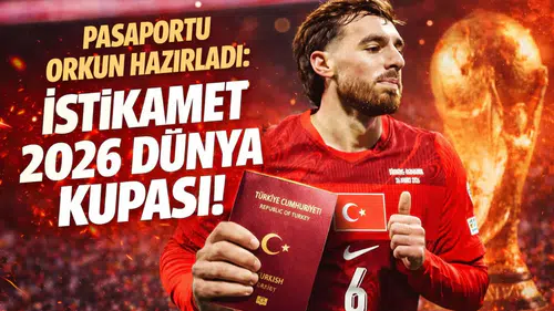 Pasaportu Orkun hazırladı: İstikamet 2026 Dünya Kupası!