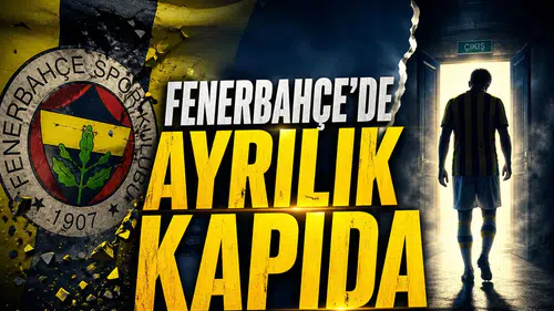 Fenerbahçe'de ayrılık kapıda