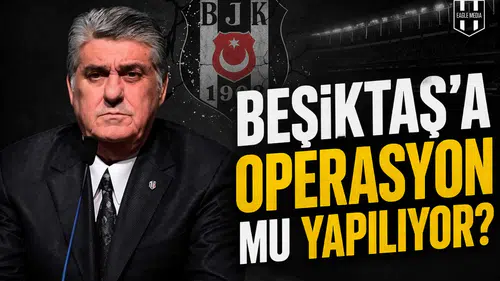 Beşiktaş’a operasyon mu yapılıyor?