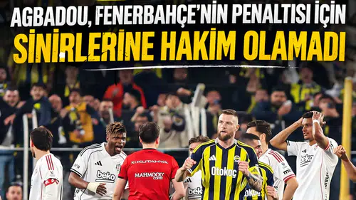 Agbadou, Fenerbahçe'nin penaltısı için sinirlerine hakim olamadı