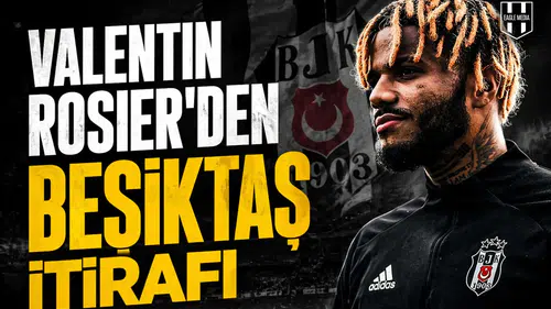 Valentin Rosier'den Beşiktaş itirafı