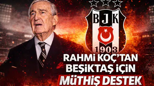 Rahmi Koç’tan Beşiktaş için müthiş destek