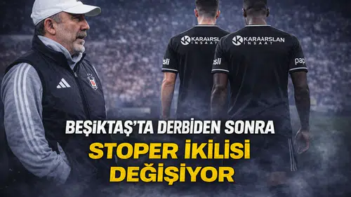 Beşiktaş'ta derbiden sonra stoper ikilisi değişiyor