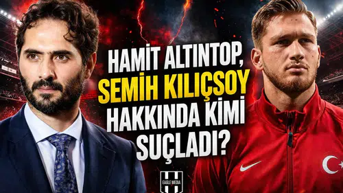 Hamit Altıntop, Semih Kılıçsoy hakkında kimi suçladı?