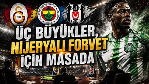 Üç büyükler, Nijeryalı forvet için masada