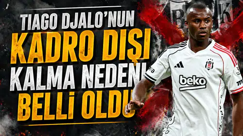 Tiago Djalo'nun kadro dışı kalma nedeni belli oldu