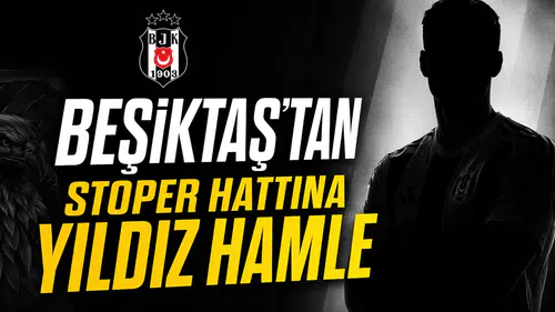 Beşiktaş’tan stoper hattına yıldız hamle
