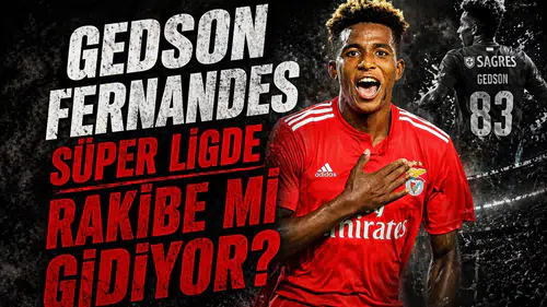 Gedson Fernandes Süper Lig'de rakibe gidiyor iddiası