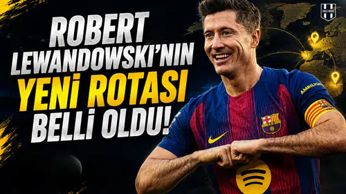 Robert Lewandowski'nin yeni rotası belli oldu