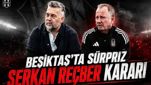 Beşiktaş'ta sürpriz Serkan Reçber kararı