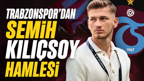 Trabzonspor’dan Semih Kılıçsoy hamlesi