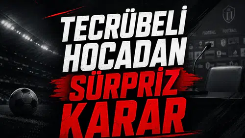 Tecrübeli hocadan sürpriz karar