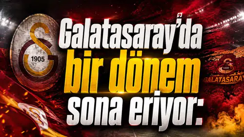 Galatasaray’da bir dönem sona eriyor