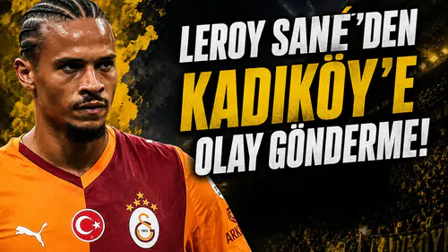 Leroy Sane'den Kadıköy'e olay gönderme