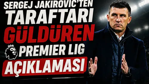 Sergej Jakirovic'ten taraftarı güldüren Premier Lig açıklaması