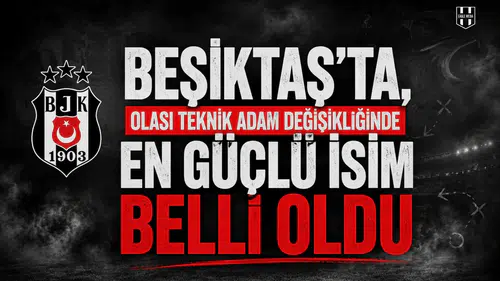 Beşiktaş’ta, olası teknik adam değişikliğinde en güçlü isim belli oldu