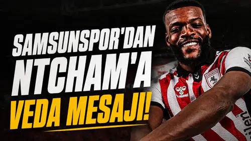 Samsunspor'dan Ntcham'a veda mesajı!