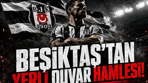 Beşiktaş'tan defansa yerli duvar hamlesi