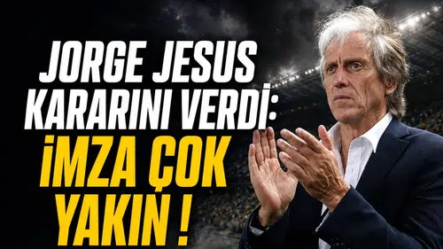 Jorge Jesus kararını verdi: İmza çok yakın