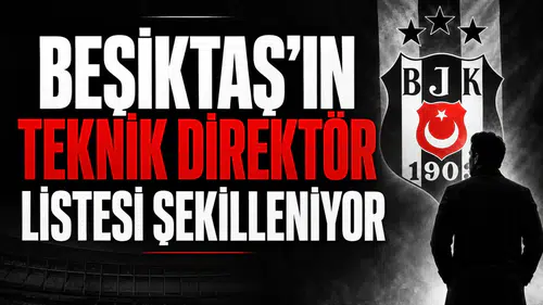 Beşiktaş'ın teknik direktör listesi şekilleniyor