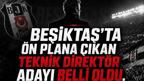 Beşiktaş’ta ön plana çıkan teknik direktör adayı belli oldu