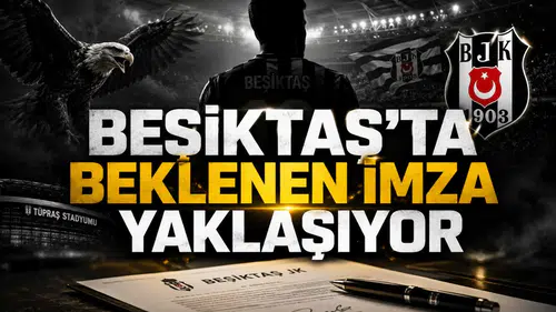 Beşiktaş’ta Beklenen İmza Yaklaşıyor
