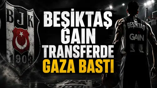 Beşiktaş Gain Transferde Gaza Bastı