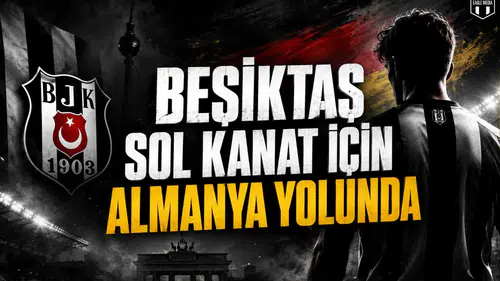 Beşiktaş sol kanat için Almanya yolunda