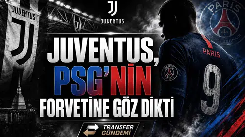 Juventus, PSG'nin Forvetine Göz Dikti