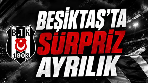 Beşiktaş'ta Sürpriz Ayrılık